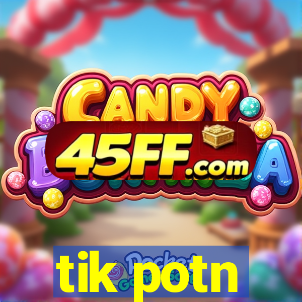 tik potn